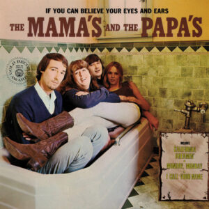 The Mama's And The Papa's* <br> If You Can Believe Your Eyes And Ears