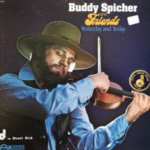 Buddy Spicher And Friends* <br> Yesterday And Today
