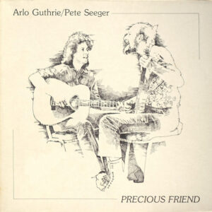 Arlo Guthrie / Pete Seeger <br> Precious Friend