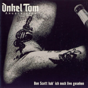 Onkel Tom* <br> Bon Scott Hab' Ich Noch Live Gesehen