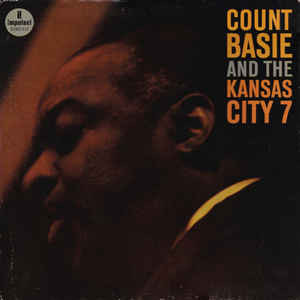 Count Basie And The Kansas City 7* <br> Count Basie And The Kansas City 7
