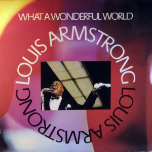 Louis Armstrong <br> What A Wonderful World