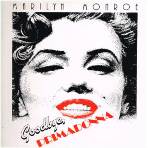 Marilyn Monroe <br> Goodbye Primadonna