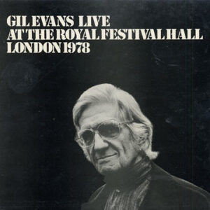 Gil Evans <br> Gil Evans Live At The Royal Festival Hall London 1978
