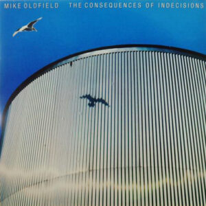 Mike Oldfield <br> The Consequences Of Indecisions