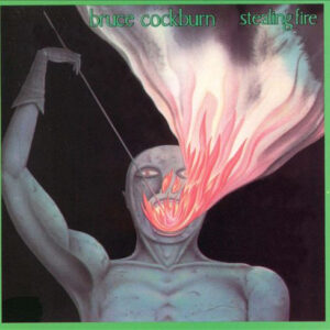 Bruce Cockburn <br> Stealing Fire