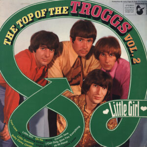 The Troggs <br> Little Girl (The Top Of The Troggs Vol. 2)