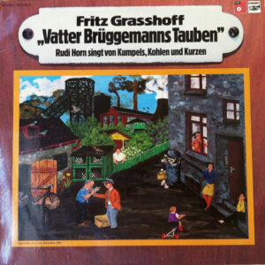 Fritz Grasshoff / Rudi Horn <br> "Vatter Brüggemanns Tauben" - Rudi Horn Singt Von Kumpels, Kohlen Und Kurzen