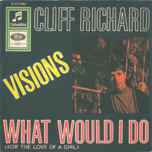 Cliff Richard / Cliff Richard And The Shadows* <br> Visions / What Would I Do (For The Love Of A Girl)