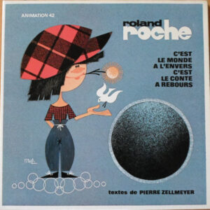 Roland Roche / Pierre Zellmeyer <br> C'est Le Monde A L'envers C'est Le Conte A Rebours