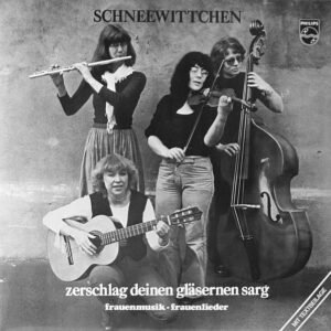 Schneewittchen (2) <br> Zerschlag Deinen Gläsernen Sarg (Frauenmusik - Frauenlieder)