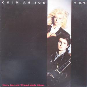 T.X.T. <br> Cold As Ice