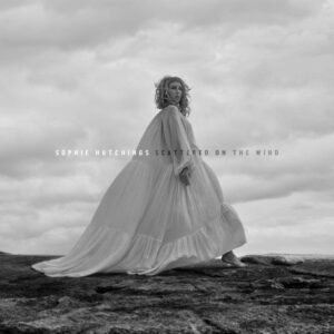 Sophie Hutchings <br> Scattered On The Wind