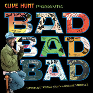 Clive "Azul" Hunt* <br> Bad Bad Bad ("Golden Age" Reggae From A Legendary Producer)