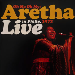 Aretha Franklin <br> Oh Me Oh My: Aretha Live In Philly, 1972