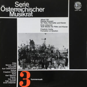 Alfred Uhl, Erich Urbanner, Friedrich Cerha <br> Kammermusik - Kleines Konzert Für Viola, Klarinette Und Klavier / Acht Stücke Für Flöte Und Klavier / Formation Et Solution