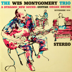 The Wes Montgomery Trio <br> A Dynamic New Sound: Guitar/Organ/Drums