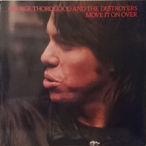 George Thorogood And The Destroyers* <br> Move It On Over