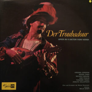 Verdi*, Virginia Gordoni, Nedda Casei, Michele Molese, Lino Puglisi, Tugomir Franc, Adolf Dallapozza, Chor* Und Orchester Der Wiener Staatsoper Leitung: Nello Santi <br> Der Troubadour - Oper In 4 Akten Von Verdi