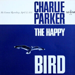Charlie Parker <br> The Happy "Bird"