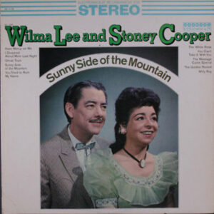 Wilma Lee And Stoney Cooper* <br> Sunny Side Of The Mountain