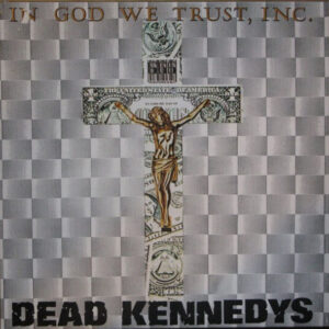Dead Kennedys <br> In God We Trust, Inc.