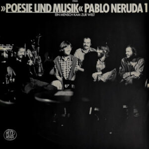 Poesie Und Musik <br> Pablo Neruda 1 (Ein Mensch Kam Zur Welt)