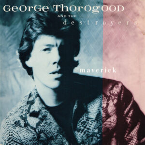 George Thorogood And The Destroyers* <br> Maverick