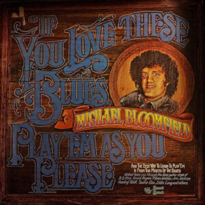 Michael Bloomfield* <br> If You Love These Blues, Play 'Em as You Please