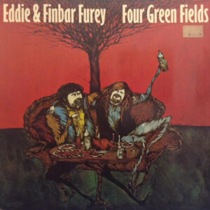 Eddie & Finbar Furey* <br> Four Green Fields