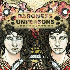 Baroness -And- Unpersons <br> A Grey Sigh In A Flower Husk