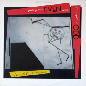 The J. Geils Band <br> You're Gettin' Even While I'm Gettin' Odd