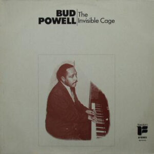 Bud Powell <br> The Invisible Cage