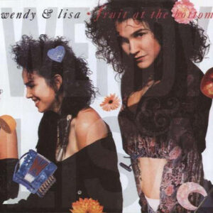 Wendy & Lisa <br> Fruit At The Bottom