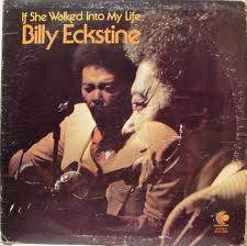 Billy Eckstine <br> If She Walked Into My Life