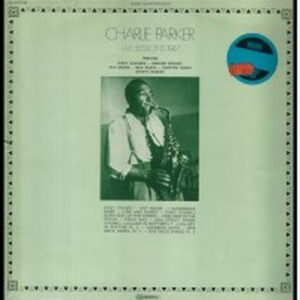 Charlie Parker <br> Live Sessions 1947