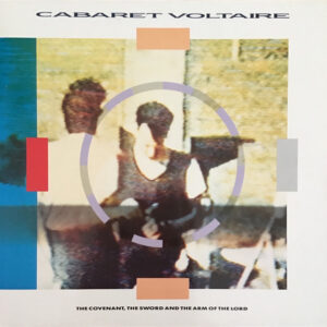 Cabaret Voltaire - The Covenant, The Sword And The Arm Of The Lord