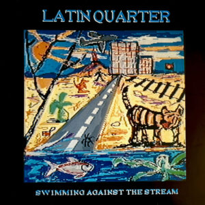 Latin Quarter <br> Swimming Against The Stream