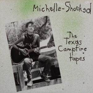 Michelle-Shocked* - The Texas Campfire Tapes