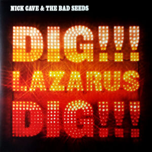 Nick Cave & The Bad Seeds <br> Dig, Lazarus, Dig!!!
