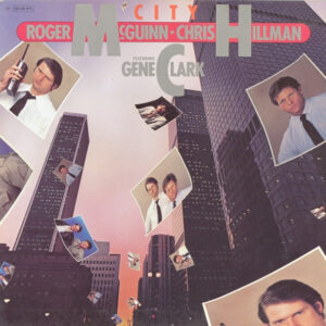 Roger McGuinn & Chris Hillman Featuring Gene Clark* <br> City