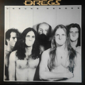 The Dregs* <br> Unsung Heroes