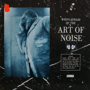 The Art Of Noise - (Who's Afraid Of?) The Art Of Noise!