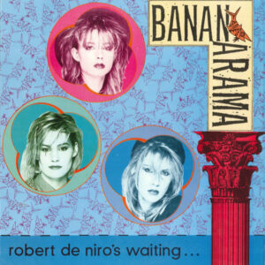 Bananarama <br> Robert De Niro's Waiting...