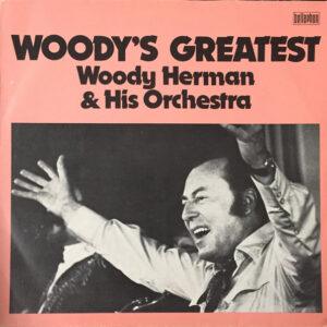 Woody Herman And His Orchestra <br> Woody's Greatest