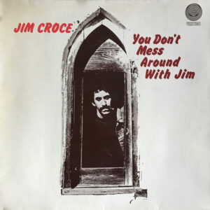Jim Croce <br> You Don't Mess Around With Jim