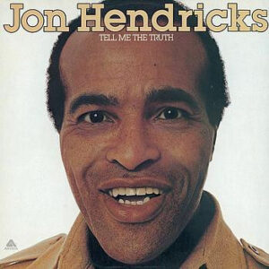Jon Hendricks <br> Tell Me The Truth