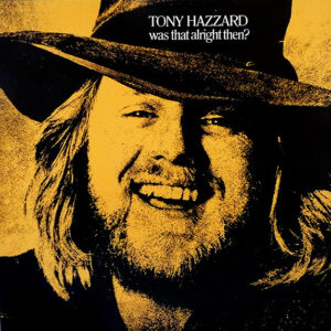 Tony Hazzard <br> Was That Alright Then?