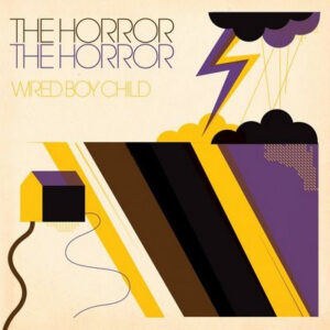 The Horror The Horror <br> Wired Boy Child