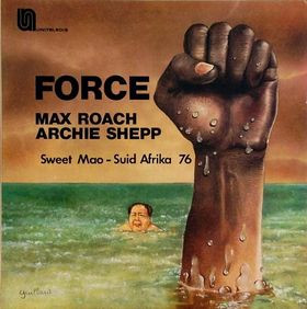 Max Roach - Archie Shepp <br> Force - Sweet Mao - Suid Afrika 76